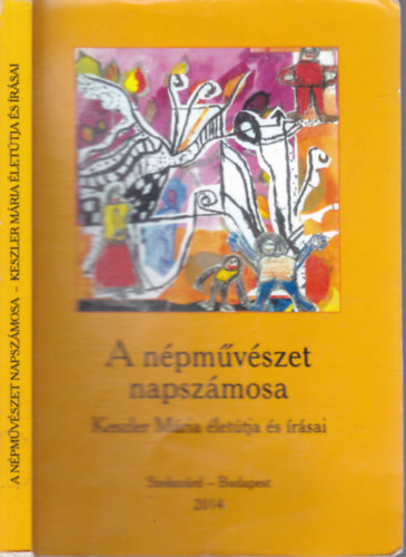Bura Ibolya (szerk.) - A népművészet napszámosa (Keszler Mária életútja és írásai)