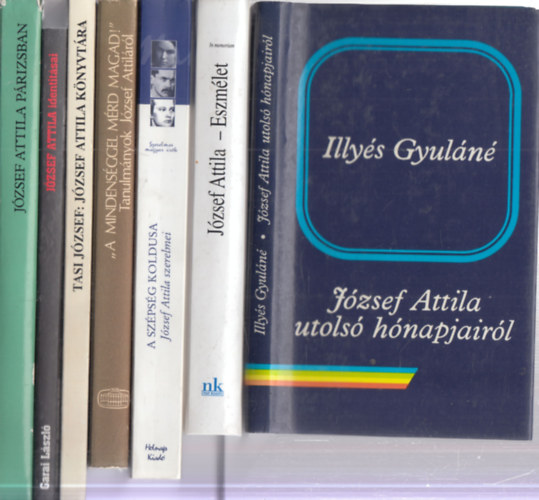 Illys Gyuln, N. Horvth Bla (szerk.), Valachi Anna, B. Csky Edit (szerk.), Tasi Jzsef, Garai Lszl, Szabolcsi Mikls - 7 db. Jzsef Attila szakirodalom (Jzsef Attila utols hnapjairl + Eszmlet (In memoriam Jzsef Attila + A szpsg koldusa (Jzsef Attila szerelmei) + "A mindensggel mrd magad!" (Tanulmnyok Jzsef Attilrl + Jzsef Attila kny