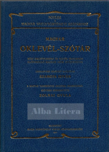 Szamota Istvn (gyjttte); Zolnai Gyula (szerk.) - Magyar Oklevl-sztr - Ptlk a Magyar nyelvtrtneti sztrhoz