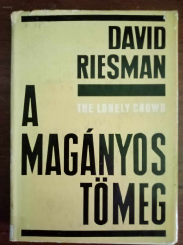 David Riesman, Szelnyi Ivn (ford.) - A magnyos tmeg (The Lonely Crowd) - Els Magyar nyelv kiads!