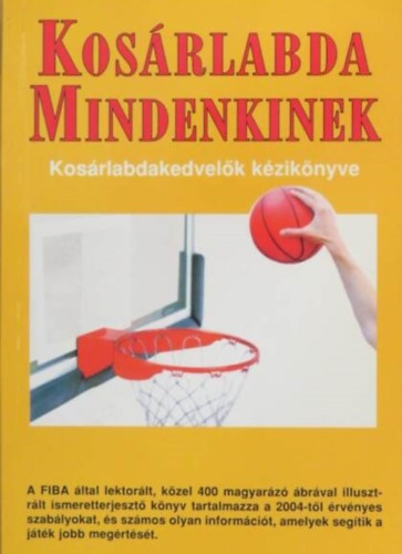Hartyni Zsolt (szerk.) - Kosrlabda mindenkinek (Kosrlabdakedvelk kziknyve)