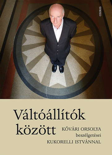 Kukorelli Istv�n, K�v�ri Orsolya - V�lt��ll�t�k k�z�tt - K�v�ri Orsolya besz�lget�sei Kukorelli Istv�nnal