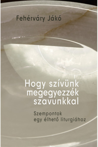 Feh�rv�ry J�k� - Hogy sz�v�nk megegyezz�k szavunkkal