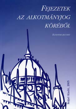 Hajas Barnabs; Szilvsy Gyrgy Pter; Dr. Kilnyi Gza - Fejezetek az alkotmnyjog krbl