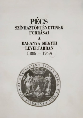 Futaky Hajna (szerk.) - P�cs sz�nh�zt�rt�net�nek forr�sai a Baranya megyei lev�lt�rban