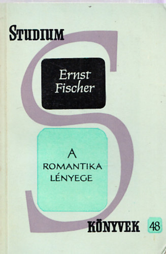 Ernst Fischer - A romantika l�nyege (St�dium k�nyvek 48.)