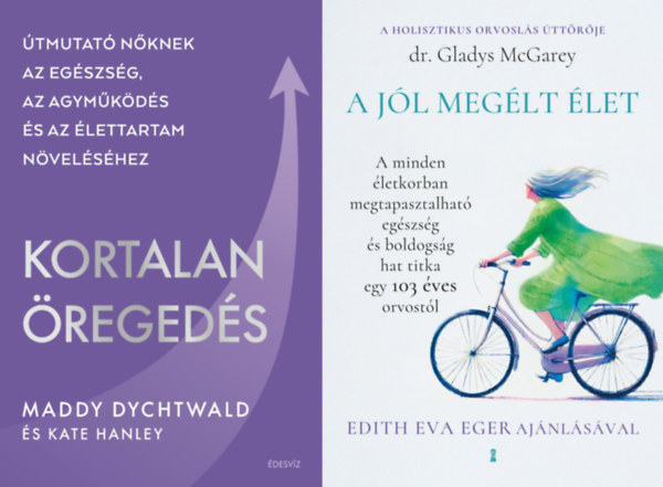 Gladys McGarey, Maddy Dychtwald - A j�l meg�lt �let + Kortalan �reged�s - �tmutat� n�knek az eg�szs�g, az agym�k�d�s �s az �lettartam n�vel�s�hez