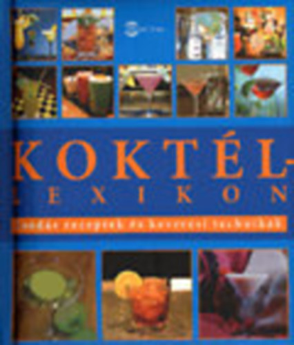 Khaled Riahi; Tobias Pehle - Koktllexikon - Csods receptek s keversi technikk