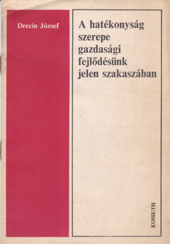 Dreein J�zsef - A hat�konys�g szerepe gazdas�gi fejl�d�s�nk jelen szakasz�ban