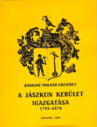 B�nkin� Moln�r Erzs�bet - A j�szkun ker�let igazgat�sa 1745-1876
