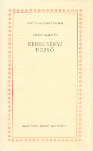 Plmai Klmn - Kerecsnyi Dezs (A mlt magyar tudsai)