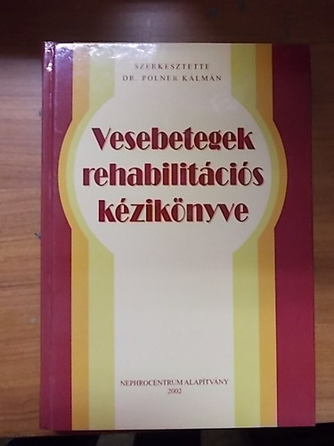 Dr. Polner K�lm�n (szerk.) - Vesebetegek rehabilit�ci�s k�zik�nyve
