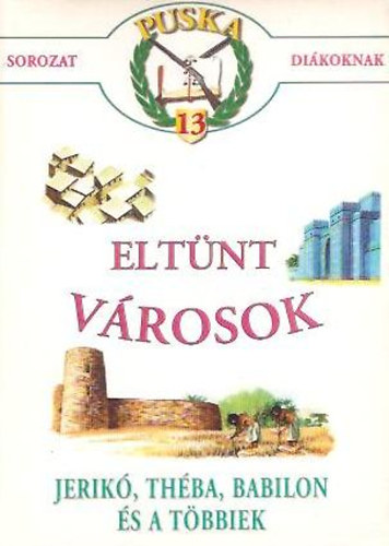 Eltünt városok (Puska sorozat diákoknak 13.)