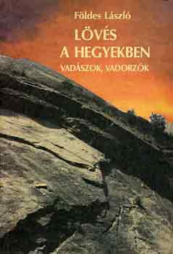 Földes László - Lövés a hegyekben (Vadászok, vadorzók)