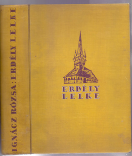 Ign�cz R�zsa (szerk.) - Erd�ly lelke - A hazat�rt Erd�ly nagy, k�pes eml�kalbuma