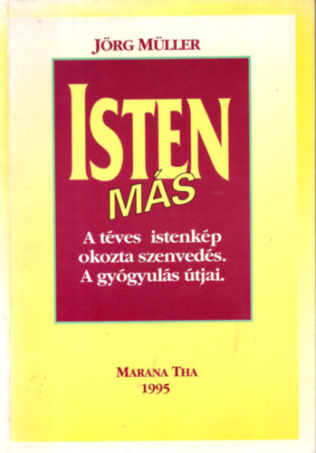 Jrg Mller - Isten ms - A tves istenkp okozta szenveds. A gygyuls tjai