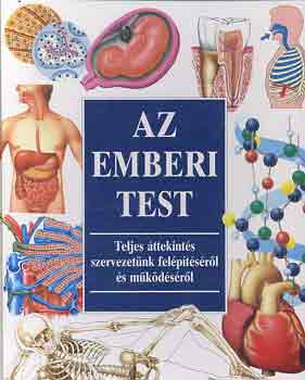 Az emberi test - Teljes ttekints szervezetnk felptsrl s mkdsrl
