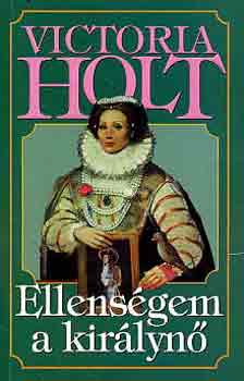Victoria Holt - Ellenségem a királynő