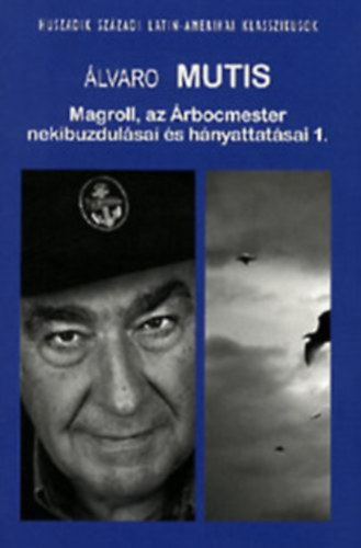 Álvaro Mutis - Magroll, az Árbocmester nekibuzdulásai és hányattatásai I.