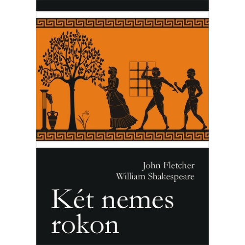 William Shakespeare, John Fletcher - Kt nemes rokon