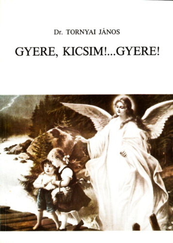 Dr. Tornyai Jnos - Gyere, kicsim!...gyere!