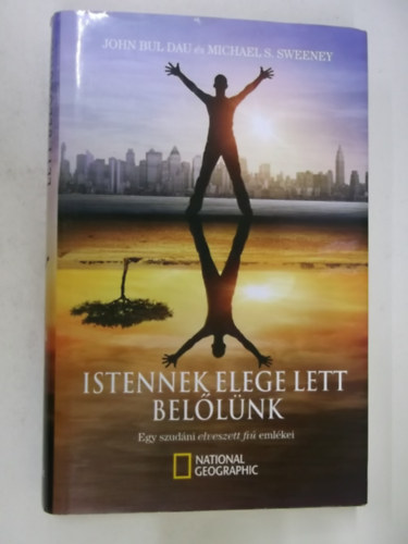 John Bul Dau & Michael S. Sweeney - Istennek elege lett bellnk - Egy szudni elveszett fi emlkei