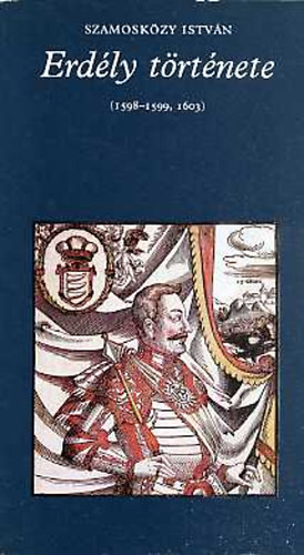 Szamosk�zy Istv�n - Erd�ly t�rt�nete(1598 - 1599, 1603) "Pro Memoria"