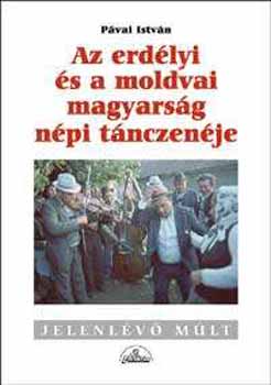 Pvai Istvn - Az erdlyi s a moldvai magyarsg npi tnczenje