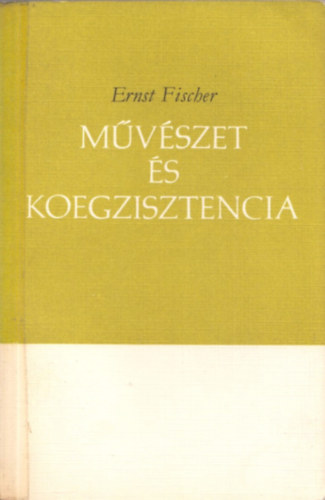 Ernst Fischer - Művészet és koegzisztencia