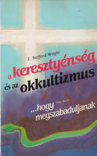 Stafford J. Wright - A kereszt�nys�g �s az okkultizmus