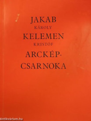 Jakab Kroly s Kelemen Kristf arckpcsarnoka - 92 portr a magyar tudomnyos, irodalmi s mvszeti letbl ahogy egy fest s ahogy egy szobrsz ltta-dediklt