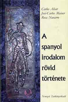 Navarro, Ros, Mainer, Jos�-carlos, Alvar, Carlos - A spanyol irodalom r�vid t�rt�nete