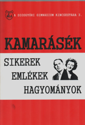Berei S�ndor - Kamar�s�k-Sikerek-Eml�kek-Hagyom�nyok. (A Di�sgy�ri Gimn�zium Kincsest�ra 3.)