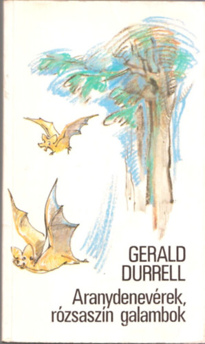 Gerald Durrell - Aranydenevérek, rózsaszín galambok