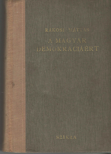Rákosi Mátyás - A magyar demokráciáért