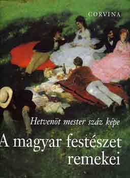 Vadas Jzsef (szerk.) - A magyar festszet remekei (hetvent mester szz kpe)