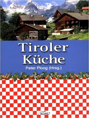 Peter Ploog (szerk.) - Tiroler Kche