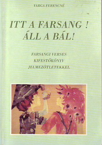 Varga Ferencn - Itt a farsang! ll a bl!
