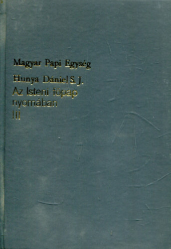 Hunya D�niel - Az isteni f�pap nyom�ban III.