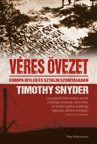 Timothy Snyder - Véres övezet - Európa Sztálin és Hitler szorításában