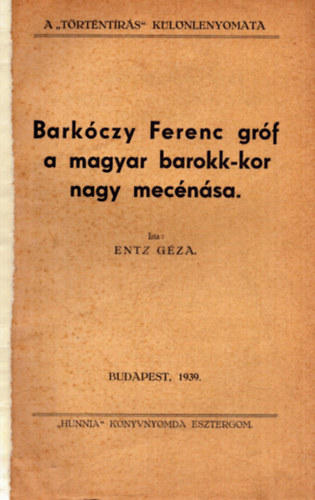 Entz Gza - Barkczy Ferenc grf a magyar barokk-kor nagy macnsa
