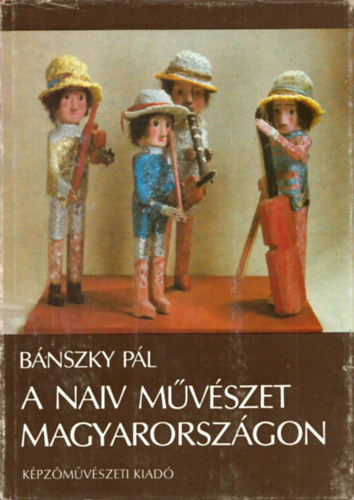 Bnszky Pl - A naiv mvszet Magyarorszgon