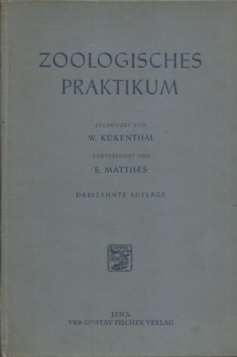 Dr. Willy Kükenthal - Leitfaden für das Zoologische Praktikum - A ZOOLÓGIAI GYAKORLAT KÉZIKÖNYVE