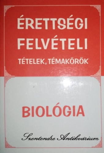 Dobos Tamás, Kovács András (szerk.), Lázár István Dávid (lektor) - Érettségi, felvételi tételek, témakörök - Biológia