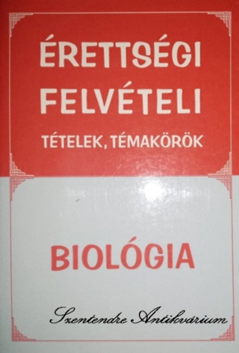 Dobos Tams, Kovcs Andrs (szerk.), Lzr Istvn Dvid (lektor) - rettsgi, felvteli ttelek, tmakrk - Biolgia