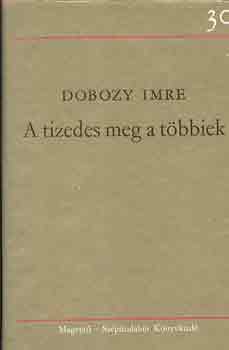 Dobozy Imre - A tizedes meg a tbbiek