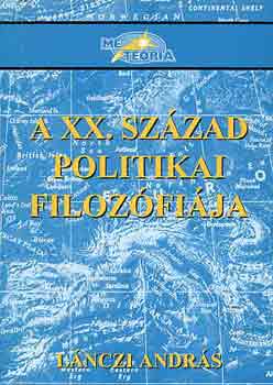 Lnczi Andrs - A XX. szzad politikai filozfija