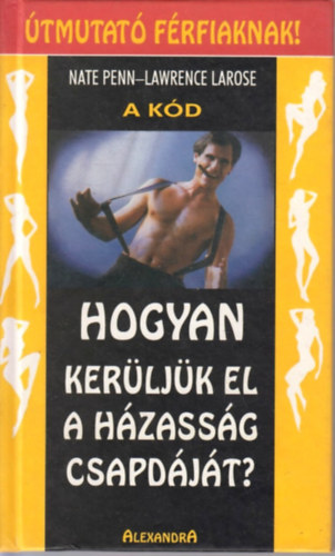 Nate Penn; LaRose Lawrence - A kd (Hogyan kerljk el a hzassg csapdjt?)