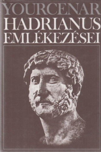 Marguerite Yourcenar - Hadrianus eml�kez�sei