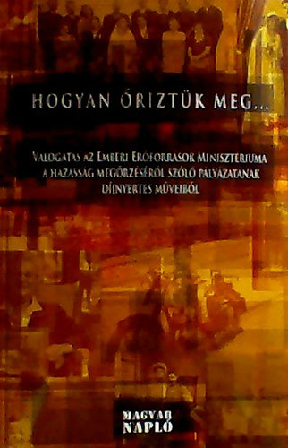 Br Gergely (szerk.) - Hogyan riztk meg... Vlogats az Emberi erforrsok minisztriuma a hzassg megrzsrl szl plyzatnak djnyertes mveibl